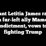 Defiant Letitia James rallies with far-left ally Mamdani after indictment, vows to keep fighting Trump