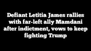 Defiant Letitia James rallies with far-left ally Mamdani after indictment, vows to keep fighting Trump