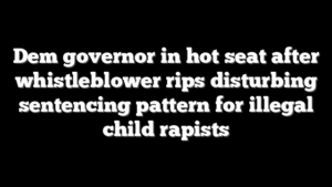 Dem governor in hot seat after whistleblower rips disturbing sentencing pattern for illegal child rapists