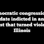 Democratic congressional candidate indicted in anti-ICE protest that turned violent in Illinois