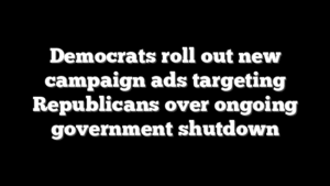 Democrats roll out new campaign ads targeting Republicans over ongoing government shutdown