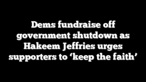 Dems fundraise off government shutdown as Hakeem Jeffries urges supporters to ‘keep the faith’