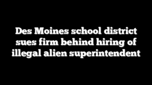 Des Moines school district sues firm behind hiring of illegal alien superintendent