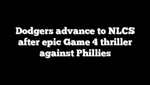 Dodgers advance to NLCS after epic Game 4 thriller against Phillies
