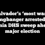 El Salvador’s ‘most wanted’ gangbanger arrested in Virginia DHS sweep ahead of major election