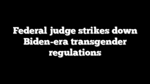 Federal judge strikes down Biden-era transgender regulations