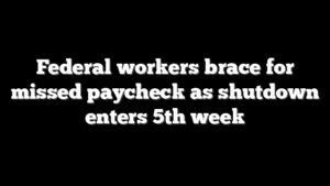 Federal workers brace for missed paycheck as shutdown enters 5th week