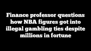 Finance professor questions how NBA figures got into illegal gambling ties despite millions in fortune