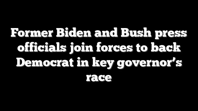 Former Biden and Bush press officials join forces to back Democrat in key governor’s race