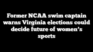 Former NCAA swim captain warns Virginia elections could decide future of women’s sports