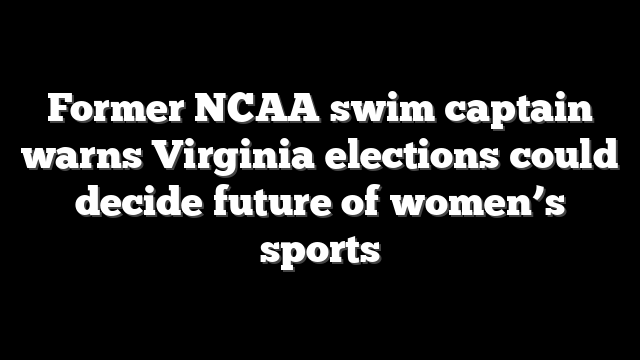Former NCAA swim captain warns Virginia elections could decide future of women’s sports