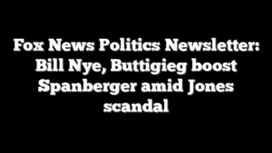 Fox News Politics Newsletter: Bill Nye, Buttigieg boost Spanberger amid Jones scandal