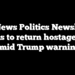 Fox News Politics Newsletter: Hamas to return hostage body amid Trump warning