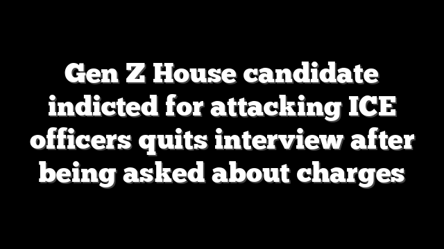 Gen Z House candidate indicted for attacking ICE officers quits interview after being asked about charges