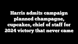 Harris admits campaign planned champagne, cupcakes, chief of staff for 2024 victory that never came