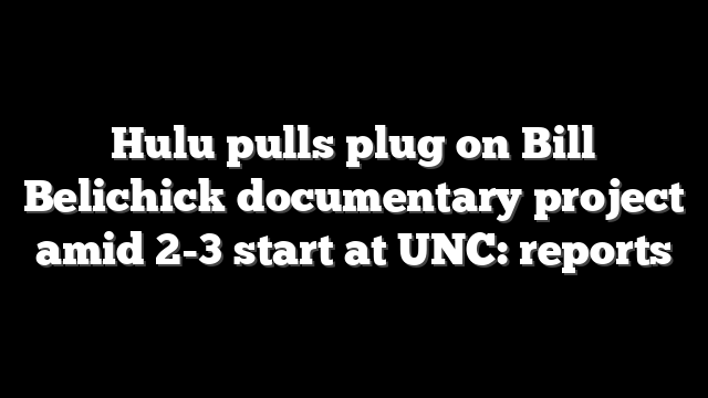 Hulu pulls plug on Bill Belichick documentary project amid 2-3 start at UNC: reports