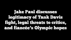 Jake Paul discusses legitimacy of Tank Davis fight, legal threats to critics, and fiancée’s Olympic hopes