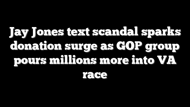 Jay Jones text scandal sparks donation surge as GOP group pours millions more into VA race
