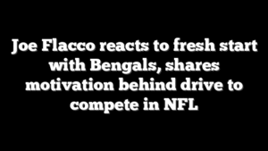 Joe Flacco reacts to fresh start with Bengals, shares motivation behind drive to compete in NFL