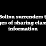 John Bolton surrenders to face charges of sharing classified information