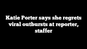 Katie Porter says she regrets viral outbursts at reporter, staffer
