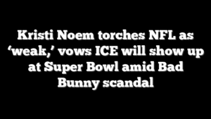 Kristi Noem torches NFL as ‘weak,’ vows ICE will show up at Super Bowl amid Bad Bunny scandal