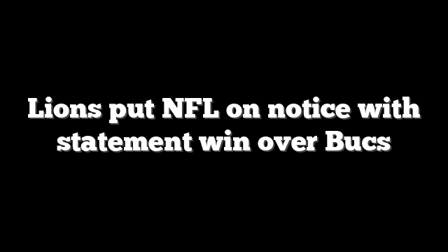 Lions put NFL on notice with statement win over Bucs