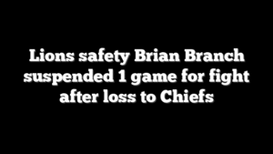 Lions safety Brian Branch suspended 1 game for fight after loss to Chiefs