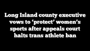 Long Island county executive vows to ‘protect’ women’s sports after appeals court halts trans athlete ban