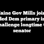 Maine Gov Mills joins crowded Dem primary in race to challenge longtime GOP senator