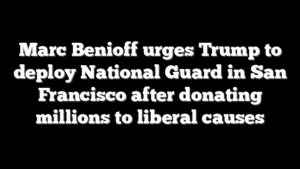 Marc Benioff urges Trump to deploy National Guard in San Francisco after donating millions to liberal causes