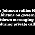 Mike Johnson rallies House Republicans on government shutdown messaging war during private call