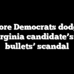 More Democrats dodge Virginia candidate’s ‘2 bullets’ scandal