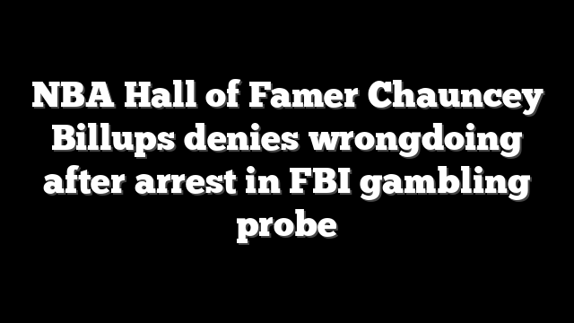 NBA Hall of Famer Chauncey Billups denies wrongdoing after arrest in FBI gambling probe