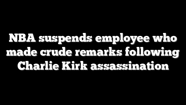 NBA suspends employee who made crude remarks following Charlie Kirk assassination