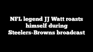 NFL legend JJ Watt roasts himself during Steelers-Browns broadcast