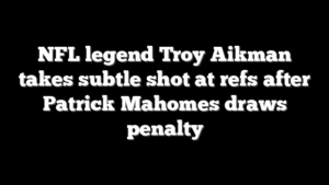 NFL legend Troy Aikman takes subtle shot at refs after Patrick Mahomes draws penalty