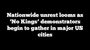 Nationwide unrest looms as ‘No Kings’ demonstrators begin to gather in major US cities
