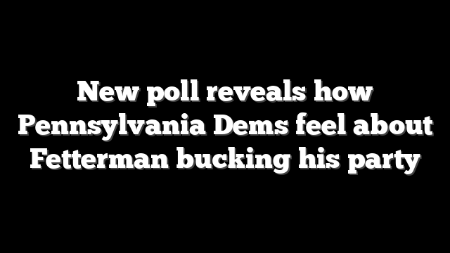 New poll reveals how Pennsylvania Dems feel about Fetterman bucking his party