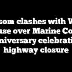 Newsom clashes with White House over Marine Corps anniversary celebration highway closure