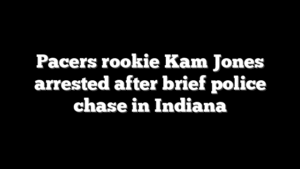 Pacers rookie Kam Jones arrested after brief police chase in Indiana