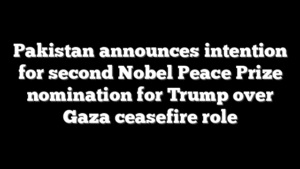 Pakistan announces intention for second Nobel Peace Prize nomination for Trump over Gaza ceasefire role