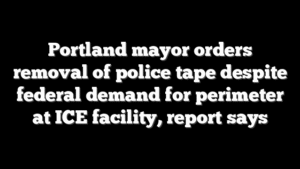 Portland mayor orders removal of police tape despite federal demand for perimeter at ICE facility, report says