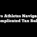 Pro Athletes Navigate Complicated Tax Rules