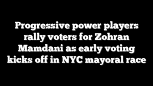 Progressive power players rally voters for Zohran Mamdani as early voting kicks off in NYC mayoral race