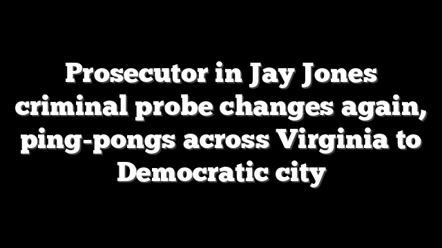 Prosecutor in Jay Jones criminal probe changes again, ping-pongs across Virginia to Democratic city