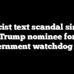 Racist text scandal sinks Trump nominee for government watchdog post