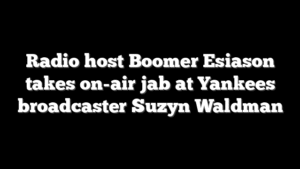 Radio host Boomer Esiason takes on-air jab at Yankees broadcaster Suzyn Waldman