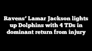 Ravens’ Lamar Jackson lights up Dolphins with 4 TDs in dominant return from injury