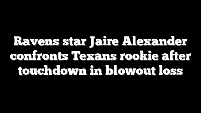 Ravens star Jaire Alexander confronts Texans rookie after touchdown in blowout loss